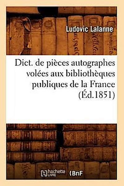 Dict. de Pièces Autographes Volées Aux Bibliothèques Publiques de la France (Éd.1851)