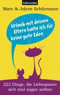 Urlaub mit deinen Eltern halte ich für keine gute Idee: 222 Dinge, die Liebespaare sich mal sagen sollten