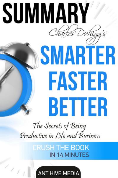 Charles Duhigg’s Smarter Faster Better: The Secrets of Being Productive in Life and Business  Summary