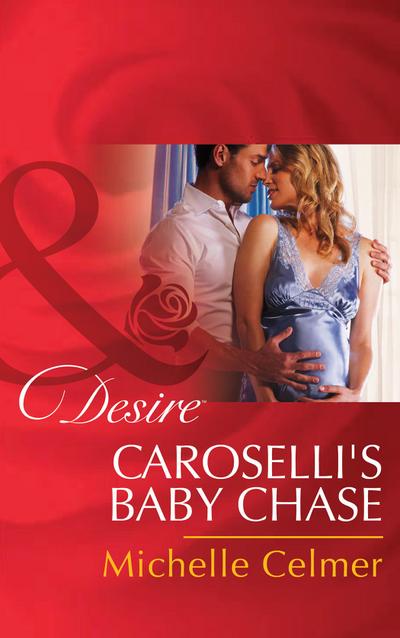 Caroselli’s Baby Chase (Mills & Boon Desire) (The Caroselli Inheritance, Book 2)