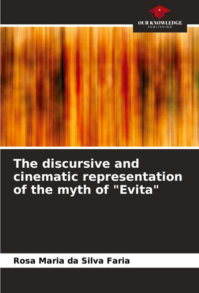 The discursive and cinematic representation of the myth of "Evita"