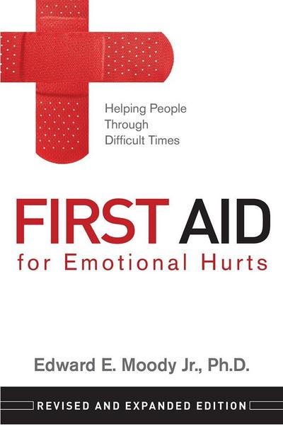 First Aid for Emotional Hurts Revised and Expanded Edition