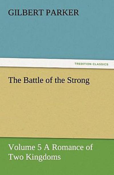 The Battle of the Strong - Volume 5 A Romance of Two Kingdoms