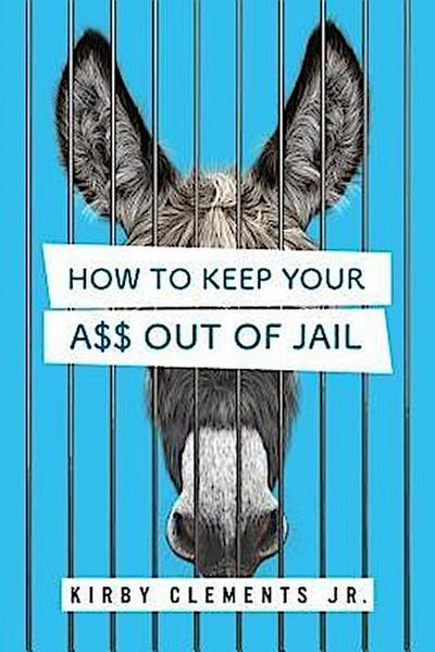 How to Keep Your A$$ Out of Jail