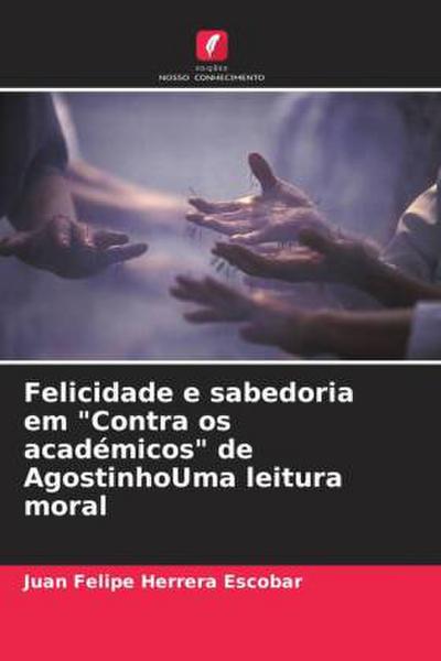 Felicidade e sabedoria em "Contra os académicos" de AgostinhoUma leitura moral