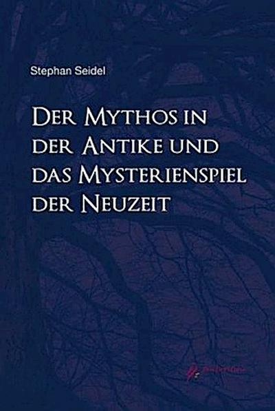 Der Mythos in der Antike und das Mysterienspiel der Neuzeit