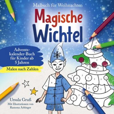 Malbuch für Weihnachten für Kinder ab 5 Jahren | MALEN NACH ZAHLEN | Magische Wichtel | Adventskalender-Buch