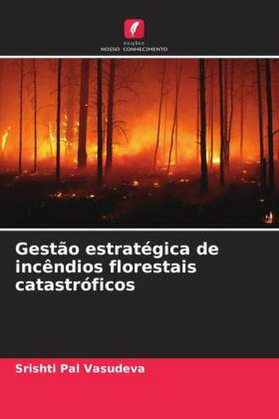 Gestão estratégica de incêndios florestais catastróficos