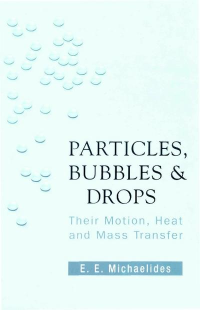 Particles, Bubbles And Drops: Their Motion, Heat And Mass Transfer