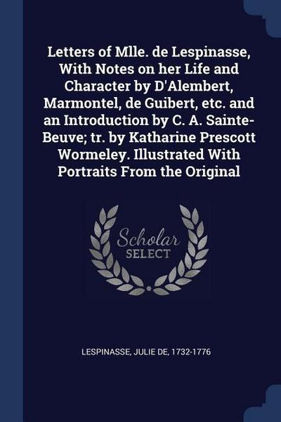 Letters of Mlle. de Lespinasse, With Notes on her Life and Character by D’Alembert, Marmontel, de Guibert, etc. and an Introduction by C. A. Sainte-Be