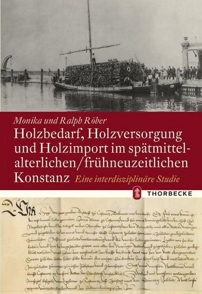 Holzbedarf, Holzversorgung und Holzimport im spätmittelalterlichen/frühneuzeitlichen Konstanz 