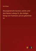 Die pragmatische Sanction, welche unter dem Namen 
