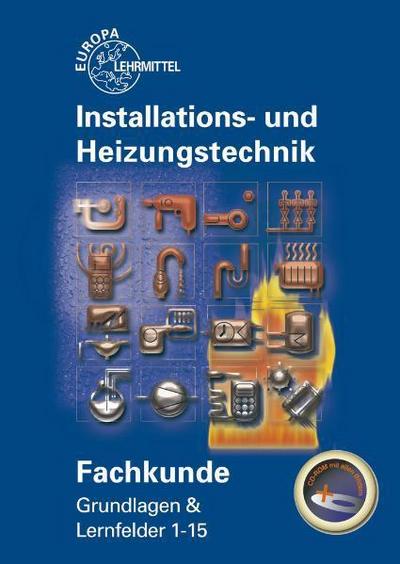 Fachkunde Installations- und Heizungstechnik: Grundlagen & Lernfelder 1 - 15