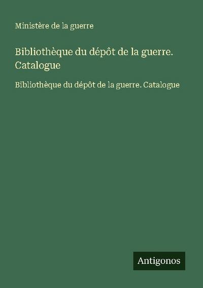 Bibliothèque du dépôt de la guerre. Catalogue