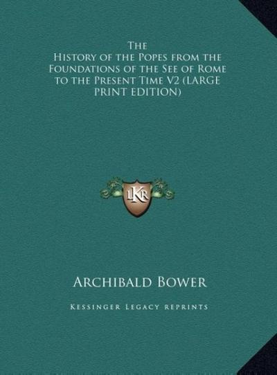The History of the Popes from the Foundations of the See of Rome to the Present Time V2 (LARGE PRINT EDITION)