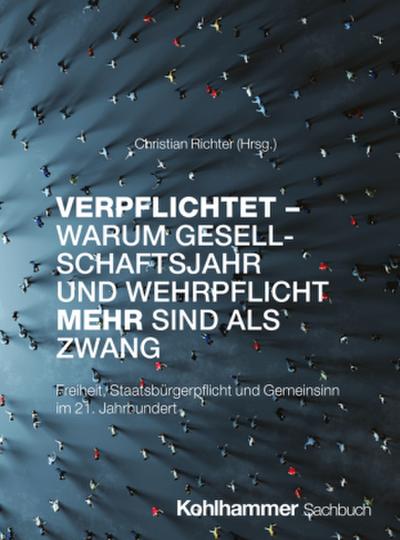 Verpflichtet - Warum Gesellschaftsjahr und Wehrpflicht mehr sind als Zwang