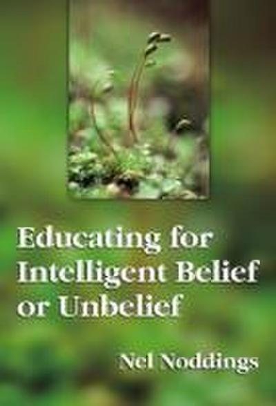 Educating for Intelligent Belief or Unbelief