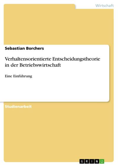 Verhaltensorientierte Entscheidungstheorie in der Betriebswirtschaft