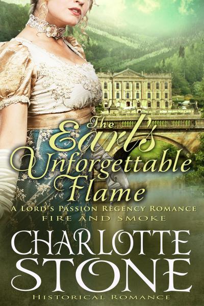Historical Romance: The Earl’s Unforgettable Flame A Lord’s Passion Regency Romance (Fire and Smoke, #1)