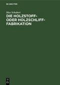 Die Holzstoff- oder Holzschliff-Fabrikation von Max Schubert | Ebook