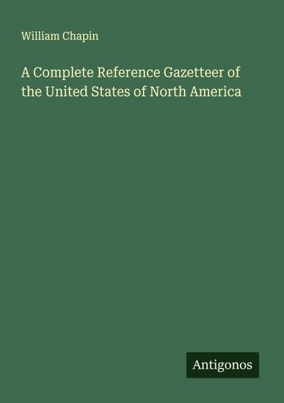 A Complete Reference Gazetteer of the United States of North America