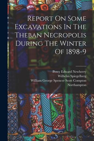 Report On Some Excavations In The Theban Necropolis During The Winter Of 1898-9