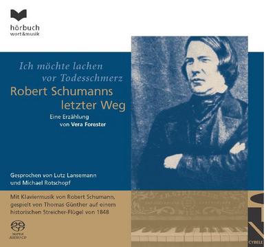 Ich möchte lachen vor Todessschmerz, Robert Schumanns letzter Weg, 1 Super-Audio-CD (Hybrid)