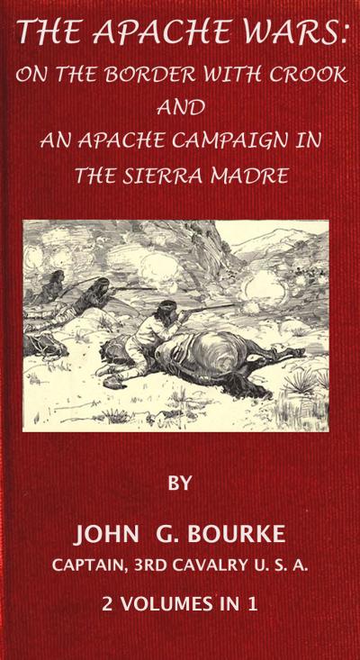 The Apache Wars: On The Border With Crook And An Apache Campaign In The Sierra Madre. 2 Volumes In 1.