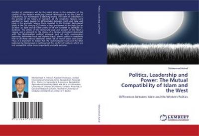 Politics, Leadership and Power: The Mutual Compatibility of Islam and the West
