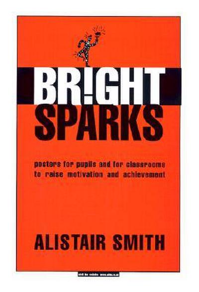 Bright Sparks: Posters for Pupils and for Classrooms to Raise Motivation and Achievement