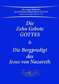 Die Zehn Gebote Gottes & Die Bergpredigt des Jesus von Nazareth