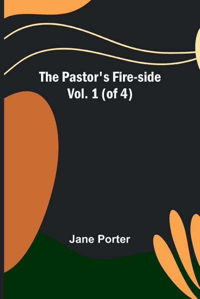 The Pastor’s Fire-side Vol. 1 (of 4)