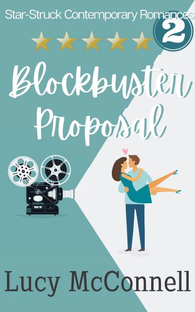 Blockbuster Proposal (Star-Struck Contemporary Romance Series, #2)