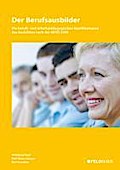 Der Berufsausbilder: Die berufs- und arbeitspädagogischen Qualifikationen des Ausbilders nach der AEVO 2009 - Lehr- und Arbeistbuch