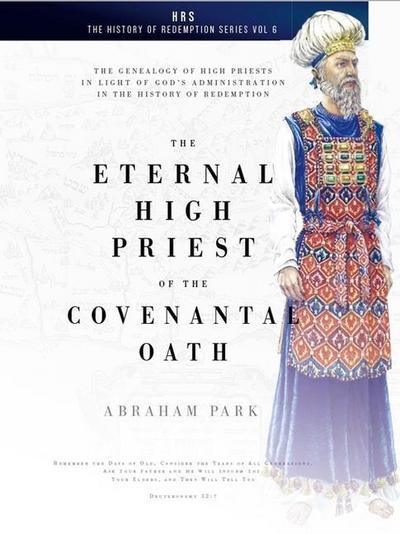 The Eternal High Priest of the Covenantal Oath: The Genealogy of High Priests in Light of God’s Administration in the History of Redemption