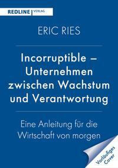 Incorruptible - Unternehmen zwischen Wachstum und Verantwortung