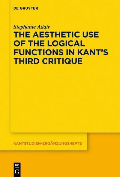 The Aesthetic Use of the Logical Functions in Kant’s Third Critique