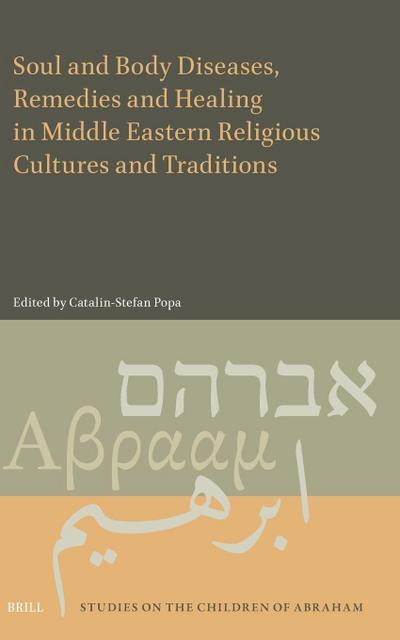 Soul and Body Diseases, Remedies and Healing in Middle Eastern Religious Cultures and Traditions