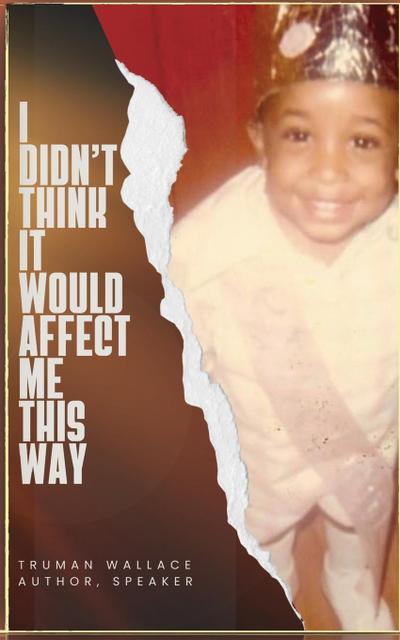 I Didn’t Think It Would Affect Me This Way