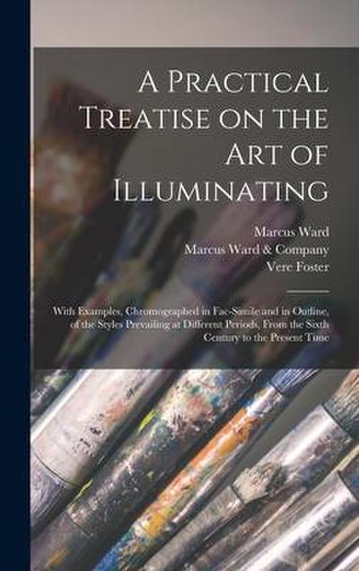 A Practical Treatise on the Art of Illuminating: With Examples, Chromographed in Fac-simile and in Outline, of the Styles Prevailing at Different Peri