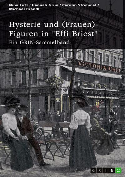 Hysterie und (Frauen)-Figuren in "Effi Briest". Ist Effi eine selbstbestimmte Frau?