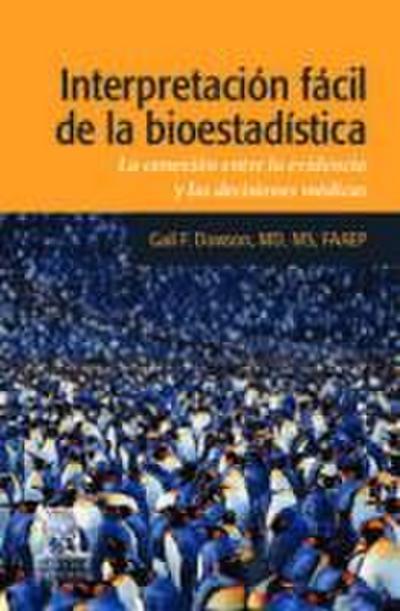 Interpretación fácil de la bioestadística : la conexión entre la evidencia y las decisiones médicas