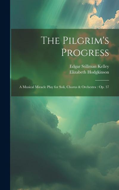 The Pilgrim’s Progress: A Musical Miracle Play for Soli, Chorus & Orchestra: Op. 37