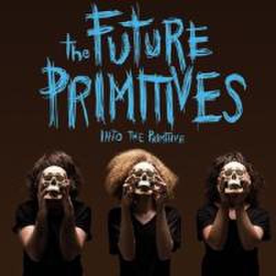 Future Primitives, T: Into The Primitive
