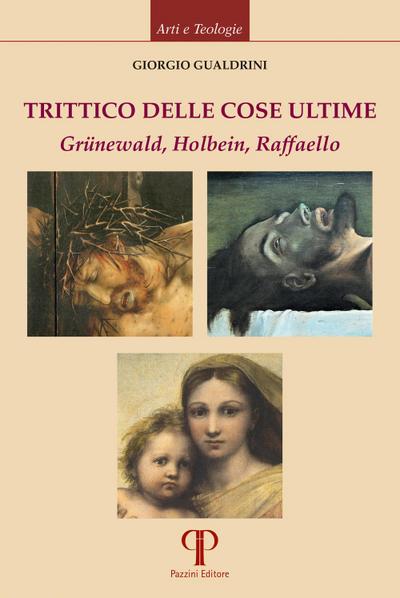 Gualdrini, G: Trittico delle cose ultime. Grünewald, Holbein