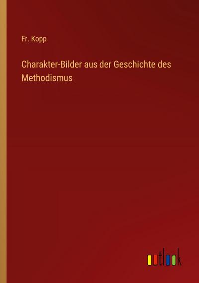 Charakter-Bilder aus der Geschichte des Methodismus