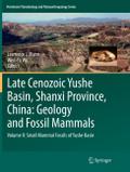 Late Cenozoic Yushe Basin, Shanxi Province, China: Geology and Fossil Mammals