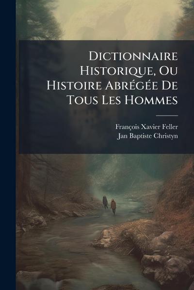 Dictionnaire Historique, Ou Histoire AbrÃ(c)gÃ(c)e De Tous Les Hommes