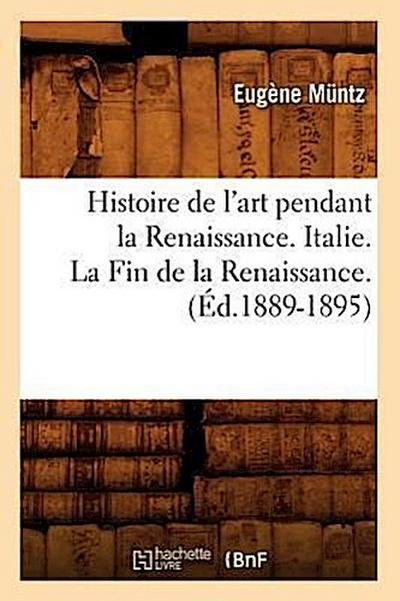 Histoire de l’Art Pendant La Renaissance. Italie. La Fin de la Renaissance. (Éd.1889-1895)