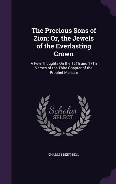 The Precious Sons of Zion; Or, the Jewels of the Everlasting Crown